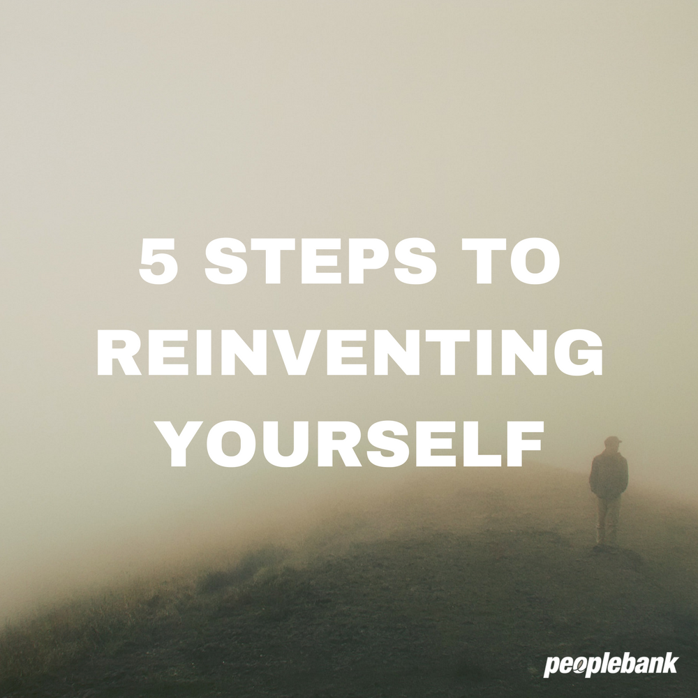 5 Steps To Reinventing Yourself